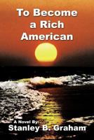 To Become a Rich American 1452081603 Book Cover