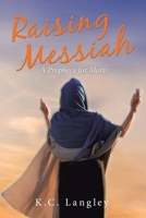 Raising Messiah: A Prophecy for Mary 1489731636 Book Cover