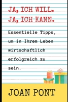 JA, ICH WILL. JA, ICH KANN. Tipps, um in Ihrem Leben wirtschaftlich erfolgreich zu sein. B08PJNPGPG Book Cover