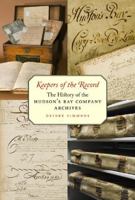 Keepers of the Record: The History of the Hudson's Bay Company Archives 0773536205 Book Cover