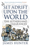 Set Adrift Upon the World: The Sutherland Clearances 1839830301 Book Cover