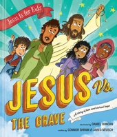 Jesus vs. the Grave: A story of love and eternal hope (Jesus Is for Kids) 149647824X Book Cover