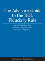 The Advisor s Guide to the DOL Fiduciary Rule 1941627927 Book Cover