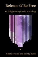 Release & Be Free An Enlightening Erotic Anthology B0HJ13N33W Book Cover