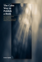 The Calm Way to Publish a Book: How to Finish, Format, and Self-Publish Your Book on Amazon KDP — Without Losing Your Mind B0GV3L6WPM Book Cover