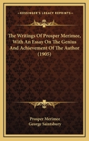 The Writings Of Prosper Merimee, With An Essay On The Genius And Achievement Of The Author 1177280434 Book Cover