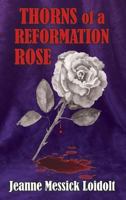 Thorns of a Reformation Rose 1545647488 Book Cover