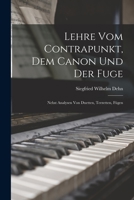 Lehre vom Contrapunkt, dem Canon und der Fuge: Nebst Analysen von Duetten, Terzetten, Fügen 1017548773 Book Cover