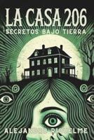 La Casa 206: Secretos bajo tierra (Spanish Edition) B0F1LJYSBK Book Cover
