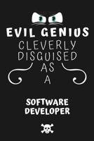 Evil Genius Cleverly Disguised As A Software Developer: Perfect Gag Gift For An Evil Software Developer Who Happens To Be A Genius! | Blank Lined ... Format | Office | Birthday | Christmas | Xmas 1677695749 Book Cover