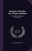 Diseases of the Eye, Ear, Throat, and Nose: A Manual for Students and Practitioners 1018005056 Book Cover