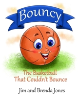 Bouncy: The Basketball That Couldn't Bounce (Bouncy and Friends) 1735035629 Book Cover