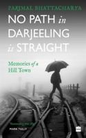 No Path in Darjeeling Is Straight: Memories of a Hill Town 9386582376 Book Cover