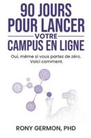 90 jours pour lancer votre campus digital: Oui, même si vous partez de 0 voici comment. (French Edition) B0G4VRLZPD Book Cover