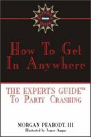 How to Get in Anywhere: The Expert's Guide to Party Crashing (Expert's Guide) 1561719269 Book Cover