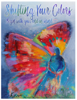 Shifting Your Colors: Begin with Your End in Mind 0995949158 Book Cover
