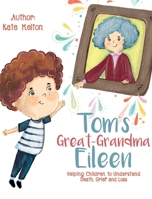 Tom's Great-Grandma Eileen: Those We Love, Don't Go Away 1734253029 Book Cover