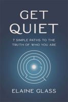 Get Quiet: 7 Simple Paths to the Truth of Who You Are 1837821321 Book Cover