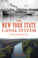 The New York State Canal System: A History Beyond the Erie 1467154172 Book Cover