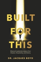 Built For This: Missional Leadership Lessons from Disaster, Discipleship, and Destiny B0GLNPCG1K Book Cover