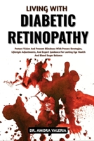 Living With Diabetic Retinopathy: Protect Vision And Prevent Blindness With Proven Strategies, Lifestyle Adjustments, And Expert Guidance For Lasting Eye Health And Blood Sugar Balance B0GXJRC87D Book Cover