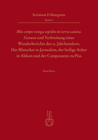 Mio Corpo Venga Sepolto in Terra Sancta' - Genese Und Verbreitung Eines Wunderberichts Des 13. Jahrhunderts: Die Blutacker in Jerusalem, Der Heilige A 375200617X Book Cover