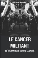 Le cancer militant: Le militantisme contre la cause B0946H8FNF Book Cover