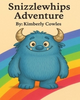 Snizzlewhip's Adventure: The Missing Colors of the Rainbow B0F7R8HJP6 Book Cover