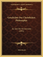 Geschichte Der Christlichen Philosophie: Zur Zeit Der Kirchenvater (1891) 1274033799 Book Cover