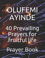 40 Prevailing Prayers for fruitful life: Prayer Book 1726842320 Book Cover