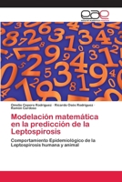 Modelación matemática en la predicción de la Leptospirosis: Comportamiento Epidemiológico de la Leptospirosis humana y animal 3659064513 Book Cover