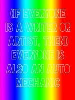 (If Everyone Is a Writer or Artist, Then) Everyone Is Also an Auto Mechanic 1304948110 Book Cover