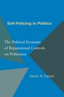 Self-Policing in Politics: The Political Economy of Reputational Controls on Politicians 069111739X Book Cover