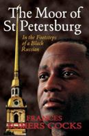 The Moor of St Petersburg: In the Footsteps of a Black Russian 0954403428 Book Cover