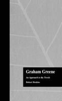 Graham Greene: An Approach to the Novels (Garland Reference Library of the Humanities) 1138868973 Book Cover