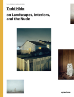 Todd Hido on Landscapes, Interiors, and the Nude: The Photography Workshop Series 1597112976 Book Cover