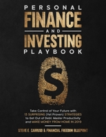 Personal Finance and Investing Playbook: Take Control of Your Future with 13 Surprising (Yet Proven) Strategies to Get Out of Debt, Master Productivity and Make Money From Home in 2019 1099769299 Book Cover