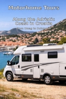 Motorhome Tours: Along the Adriatic Coast in Croatia: From Umag to Dubrovnik B0FW45FFK9 Book Cover