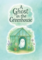 A Ghost in the Greenhouse B0FHXGTYWT Book Cover