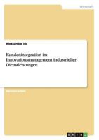 Kundenintegration im Innovationsmanagement industrieller Dienstleistungen 3656444420 Book Cover