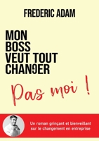 Mon boss veut tout changer, pas moi (French Edition) 2810620601 Book Cover