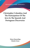 Christopher Columbus And The Participation Of The Jews In The Spanish And Portuguese Discoveries 0548166064 Book Cover