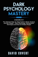 Dark Psychology Mastery: 3 Books in 1: The Ultimate Step-by-Step Guide to Read, Analyze and Win People – Dark Psychology, Manipulation Techniques and How to Analyze People B086C33WX4 Book Cover