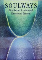 Soulways: The Developing Soul-Life Phases, Thresholds and Biography (Social Ecology Series) 1869890132 Book Cover