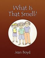 What Is That Smell? 1450011411 Book Cover