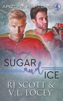 Sugar and Ice (Arizona Raptors) 1785645080 Book Cover