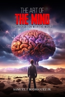 The Art of The Mind: A Conversation with The World 1917636911 Book Cover
