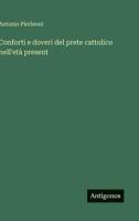 Conforti e doveri del prete cattolico nell'età present 3563214654 Book Cover
