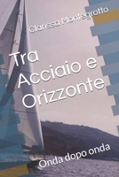 Tra Acciaio e Orizzonte: Onda dopo onda (Italian Edition) B0GPKJWDWM Book Cover