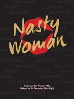 The Nasty Woman Journal: A Journal for Women Who Refuse to Sit Down (or Shut Up!) 168188285X Book Cover